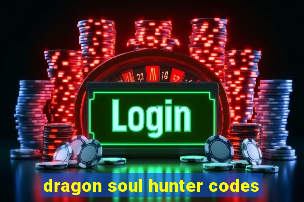 dragon soul hunter codes